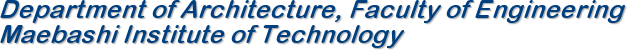 Department of Architecture, Faculty of Engineering

Maebashi Institute of Technology